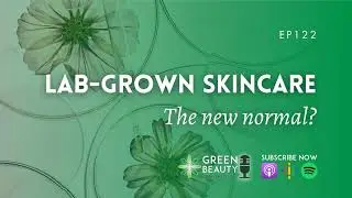 EP122. Lab-grown skincare: the new normal?