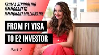 From F1 Student to E2 Visa Investor - MY AMERICAN DREAM STORY - Part 2