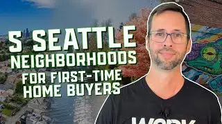 Top 5 Seattle Neighborhoods for First Time Home Buyers