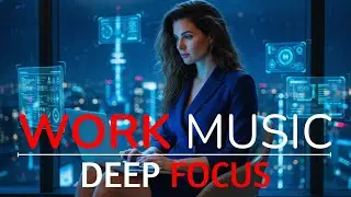 Deep Focus Work Music | Ambient Sounds for Concentration & Flow