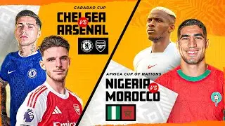 Morocco vs Nigeria | AFCON SEMI FINAL + Chelsea vs Arsenal WATCHALONG