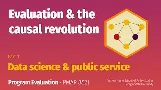 PMAP 8521 &bull; (1) Evaluation and the causal revolution: (1) Data science and public service