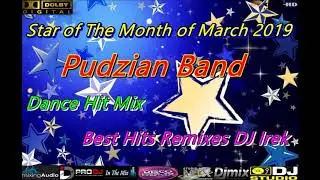 Star of The Month of March 2019 Pudzian Band Dance Hit Mix (Best Hits Remixes DJ Irek)