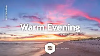 Warm Evening - Vlad Gluschenko | Royalty Free Music No Copyright Chill Instrumental Free Download
