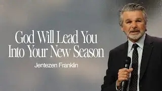 God Will Lead You Into Your New Season | Jentezen Franklin