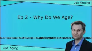 Episode 02 - Why Do We Age?