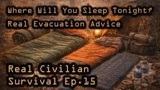 Where Will You Sleep Tonight? Real Evacuation Advice | Real Civilian Survival Ep.15
