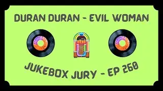 Duran Duran - Evil Woman | Jukebox Jury Ep 260 | Give Us Your Score!