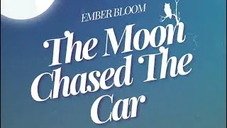 The Moon Chased The Car - Ember Bloom