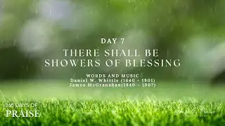 365 Days of Praise | Day 7| There will be showers of blessing
