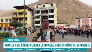ALCALDE LUIS ÑAHUIS CELEBRA LA NAVIDAD CON LOS NIÑOS DE SU DISTRITO