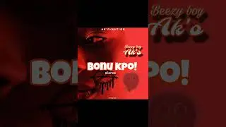 BEEZY BOY AK'O # Bonu Kpo!# ( reste juste silencieux)