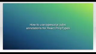 How to use typescript jsdoc annotations for React PropTypes