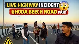 Live Highway Incident 😲 Ghoda Beech Road Par! /Day115/365