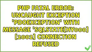 PHP Fatal error: Uncaught exception 'PDOException' with message 'SQLSTATE[HY000] [2002]...
