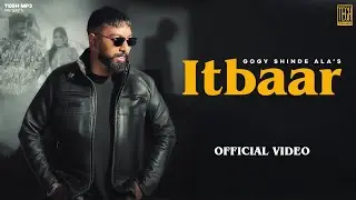 ITBAAR |Official Video| Gogy Shinde Ala | Minde Frique  | Tegh mp3 | Latest Punjabi Song 2025