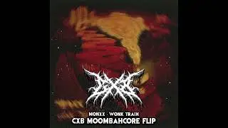 Monxx - Wonk Train (CXB Moombahcore Flip)