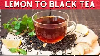 5 BENEFITS OF ADDING LEMON TO BLACK TEA