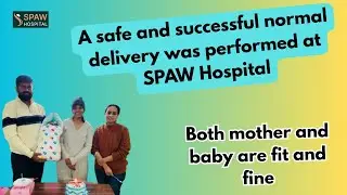 A safe and successful normal delivery was carried out at SPAW Hospital