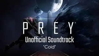 [Prey Soundtrack] Cold