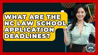 What Are The NC Law School Application Deadlines? - Law School Prep Hub