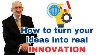 How to turn ideas into real innovation