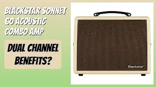 REVIEW (2026): Blackstar Sonnet 60 Acoustic Combo Amp. Features