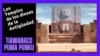 🟩 Los TEMPLOS de los DIOSES de la ANTIGÜEDAD. TIAWANACO y PUMA PUNKU ▶️ PARTE 2
