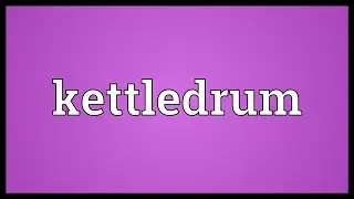 Kettledrum Meaning