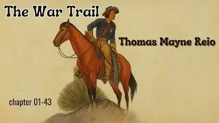 The War Trail by Thomas Mayne Reid | Chapters 01&ndash;43 | Full Adventure Audiobook