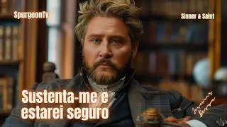 Sustenta-me e estarei seguro | Charles Spurgeon | Sermão 877
