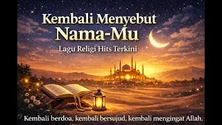Kembali Menyebut Nama Mu - Lagu Religi Hits Terkini (Ramadhan 2026 1447 Hijriah)