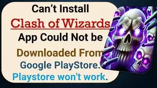 how to fix can't install Clash of Wizards app problem in google play store