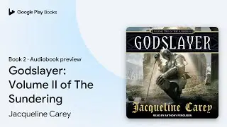 Godslayer: Volume II of The Sundering Book 2 by Jacqueline Carey &middot; Audiobook preview