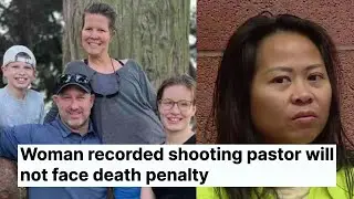 Woman Recorded Shooting Pastor Will Not Face Death Penalty