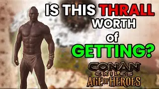 Why Is Everyone Talking About This Thrall And Is It Worth Of Getting? Conan Exiles - Age Of Heroes