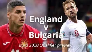 England v Bulgaria - Euro 2020 Qualifier Match Preview