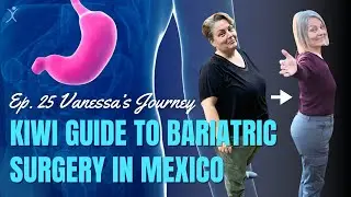 Vanessa's Journey: Kiwi Guide to Bariatric Surgery in Mexico | Can You Stomach This? Ep 25