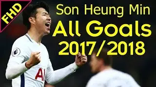 son heung min All Goals 2018 | FHD 1080