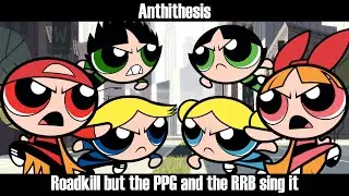 Antithesis|| RoadKill but its the Rowdyruff Boys vs the Powerpuff Girls