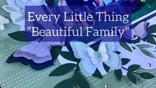 &ldquo;Beautiful Family&rdquo; double page scrapbook process video featuring the Every Little Thing Collection