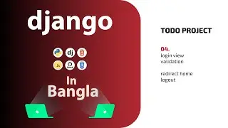 User Login With Validation , Messages, and Logout | Part 4 | Django Todo Website in Bangla Tutorial
