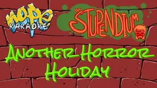 The Stupendium - Another Horror Holiday [Karaoke]
