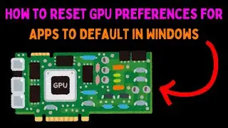 How to Reset GPU Preferences for Apps to Default in Windows 11