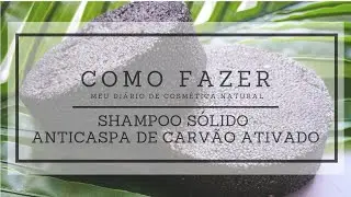 Como Fazer – Shampoo sólido anticaspa e anti oleosidade de carvão ativado – Cosmética Natural