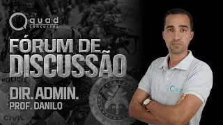Fórum de Discussão (13/01) - Direito Administrativo - Professor: Danilo