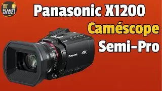 🎥 Panasonic X1200 Test & Avis 💬 | Cam&eacute;scope Semi-Pro 🔥 Prix & Qualit&eacute;