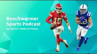 NFL Week 12 Preview - Benchwarmer Sports Podcast Episode 127