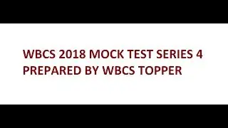 WBCS 2018 MOCK TEST SERIES 4 PREPARED BY WBCS TOPPER