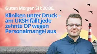 Guten Morgen SH: 20.06. Kliniken unter Druck&nbsp;&ndash;&nbsp;am UKSH f&auml;llt jede zehnte OP wegen Personalmangel aus